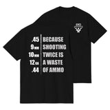 Because Shooting Twice Is A Waste Of Ammo T-shirt