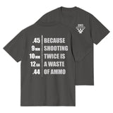 Because Shooting Twice Is A Waste Of Ammo T-shirt