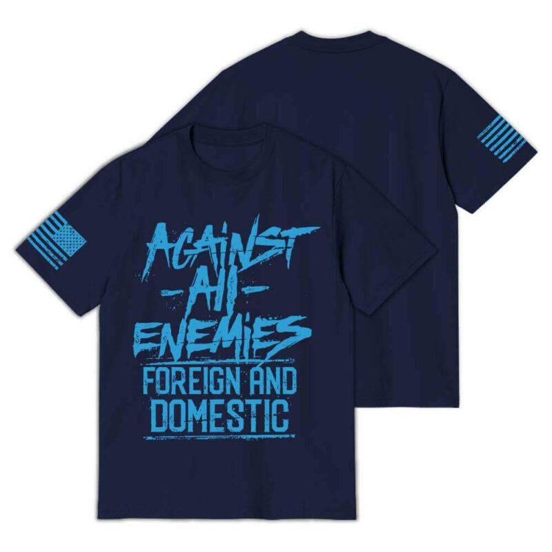 Against All Enemies Foreign And Domestic T-Shirt