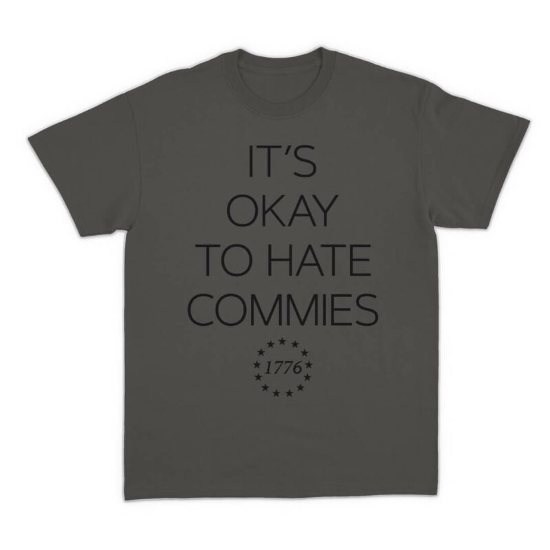 It's Okay To Hate Commies - T-shirt