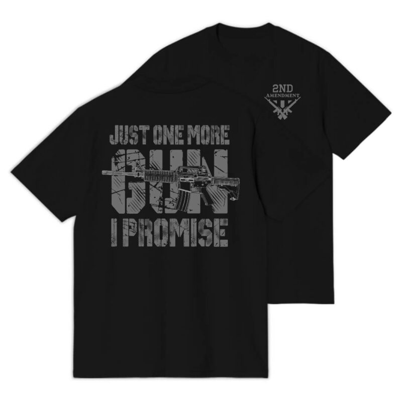 Just One More Gun I Promise T-shirt