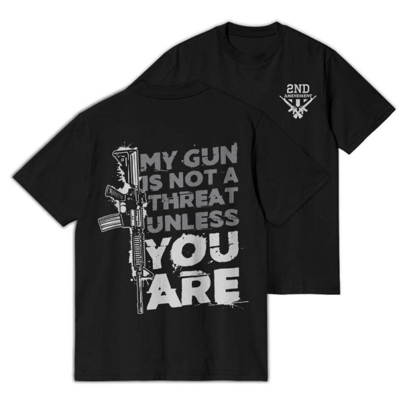 My Gun Is Not A Threat Unless You Are T-Shirt