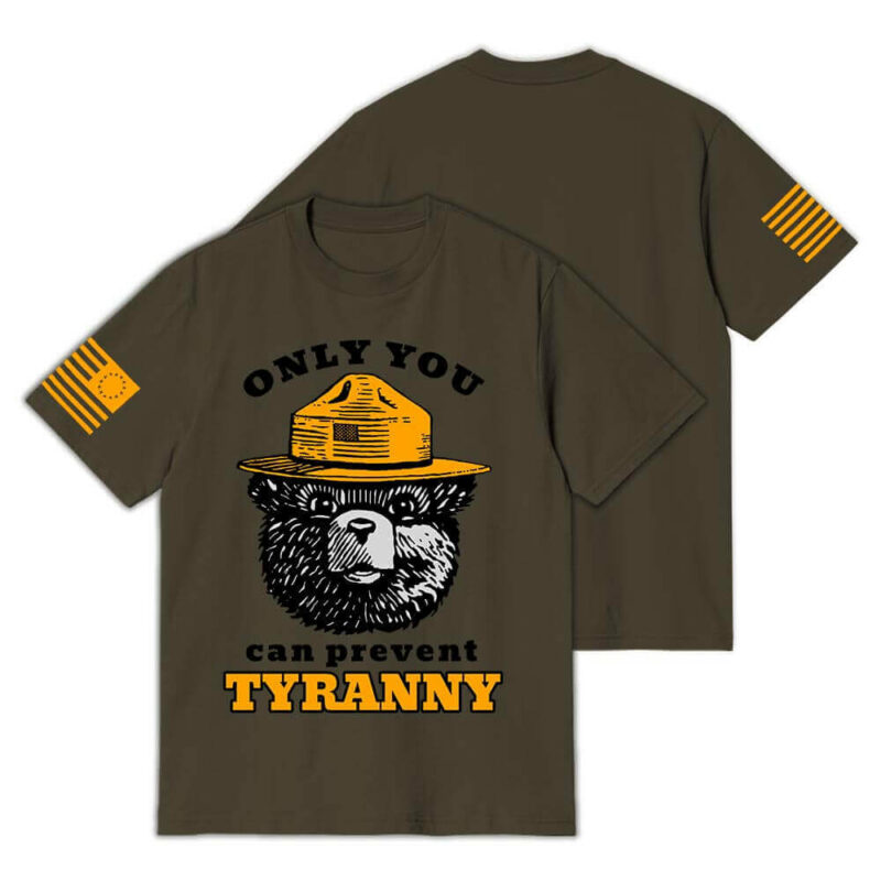 Only You Can Prevent Tyranny T-Shirt