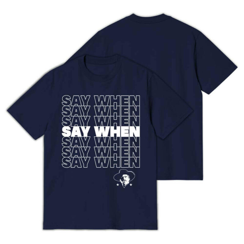 Say When T-Shirt