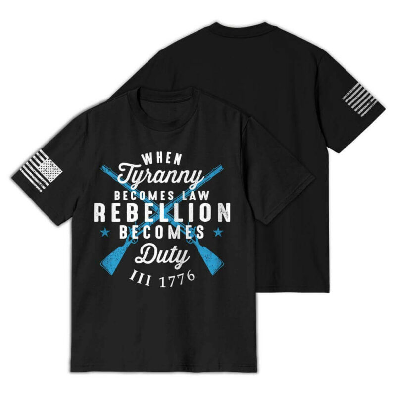 When Tyranny Becomes Law Rebellion Becomes Duty T-Shirt