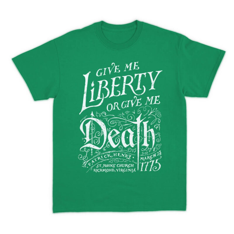Give me Liberty or Give me Death T-Shirt - Kelly