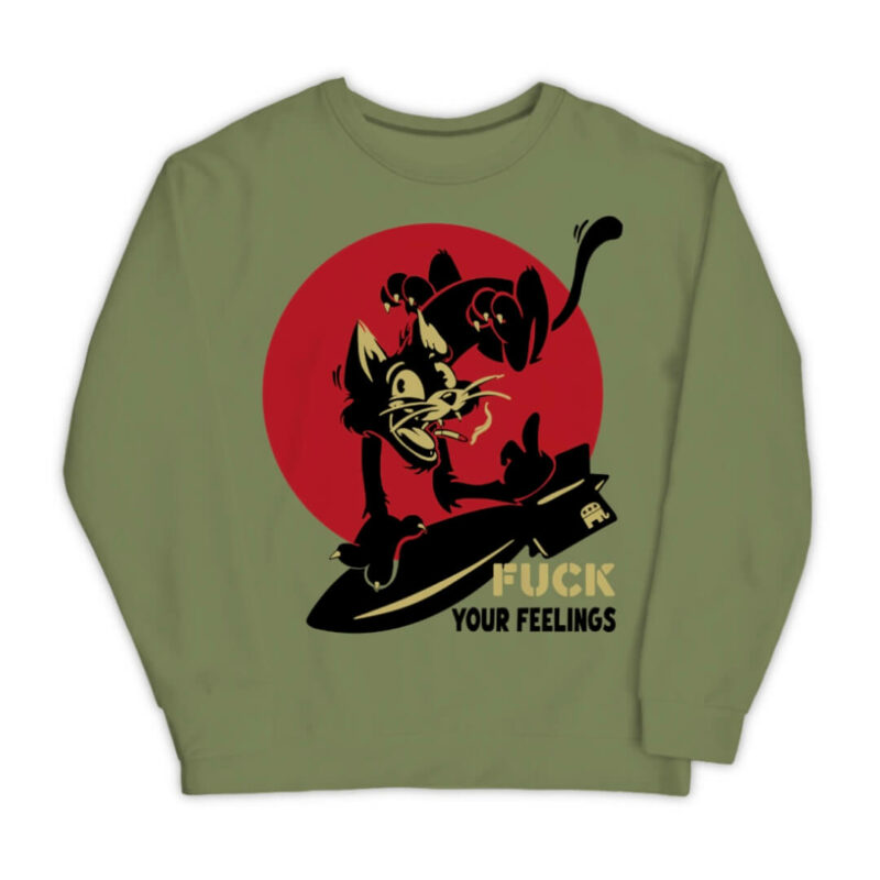 Fuck Your Feelings Sweatshirt - Military Green